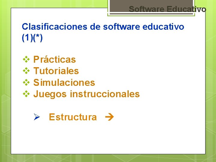 Software Educativo Clasificaciones de software educativo (1)(*) v Prácticas v Tutoriales v Simulaciones v