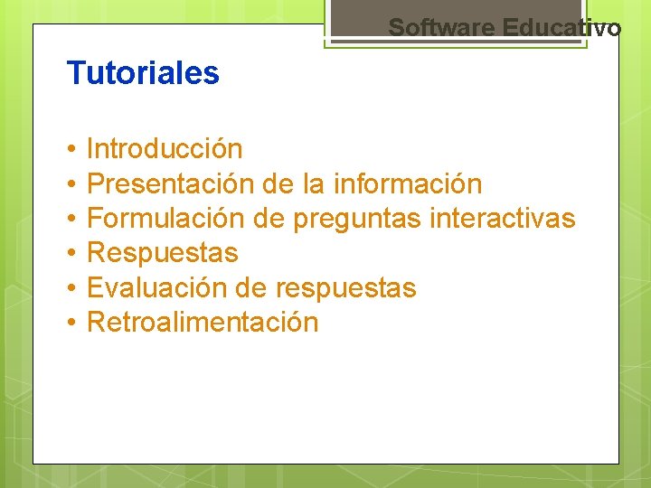 Software Educativo Tutoriales • • • Introducción Presentación de la información Formulación de preguntas