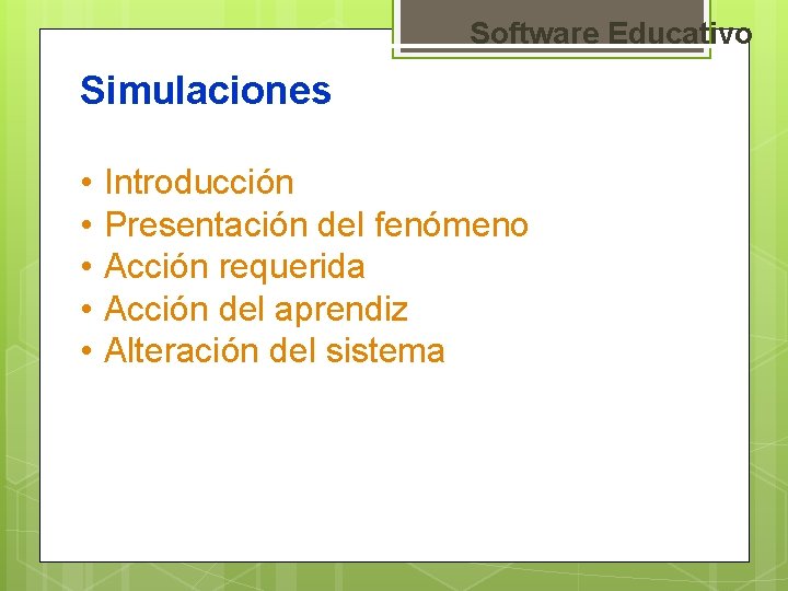 Software Educativo Simulaciones • • • Introducción Presentación del fenómeno Acción requerida Acción del