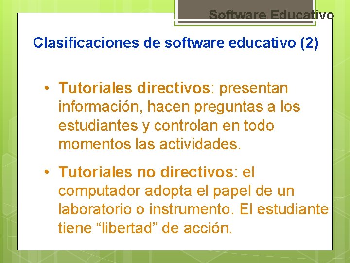 Software Educativo Clasificaciones de software educativo (2) • Tutoriales directivos: presentan información, hacen preguntas
