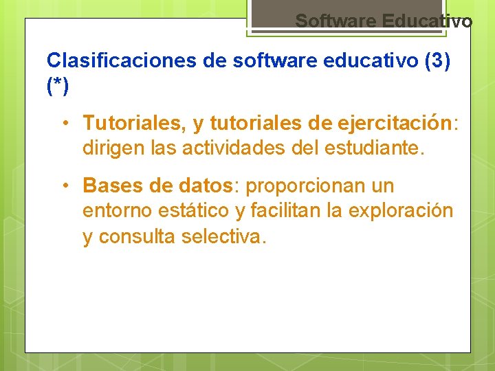 Software Educativo Clasificaciones de software educativo (3) (*) • Tutoriales, y tutoriales de ejercitación: