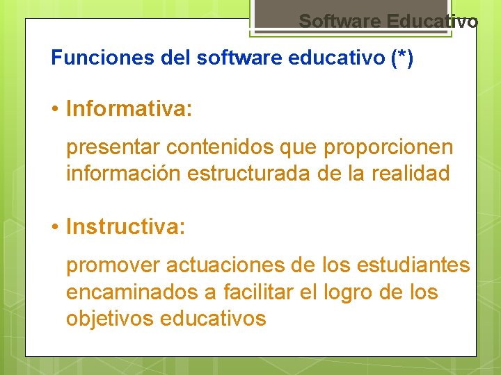 Software Educativo Funciones del software educativo (*) • Informativa: presentar contenidos que proporcionen información