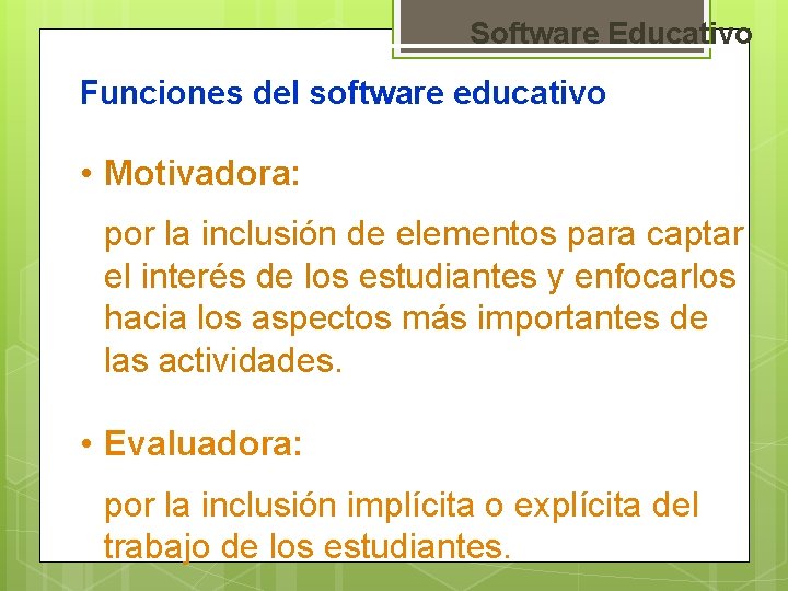 Software Educativo Funciones del software educativo • Motivadora: por la inclusión de elementos para