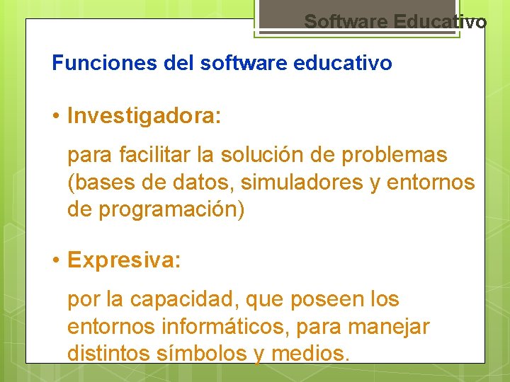 Software Educativo Funciones del software educativo • Investigadora: para facilitar la solución de problemas