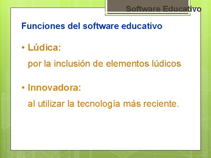 Software Educativo Funciones del software educativo • Lúdica: por la inclusión de elementos lúdicos