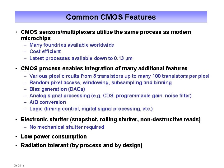 Common CMOS Features • CMOS sensors/multiplexers utilize the same process as modern microchips –