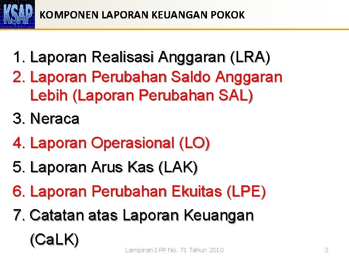 KOMPONEN LAPORAN KEUANGAN POKOK 1. Laporan Realisasi Anggaran (LRA) 2. Laporan Perubahan Saldo Anggaran