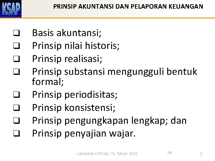 PRINSIP AKUNTANSI DAN PELAPORAN KEUANGAN q q q q Basis akuntansi; Prinsip nilai historis;