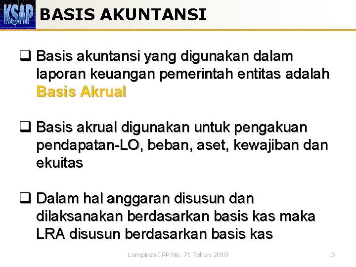 BASIS AKUNTANSI q Basis akuntansi yang digunakan dalam laporan keuangan pemerintah entitas adalah Basis