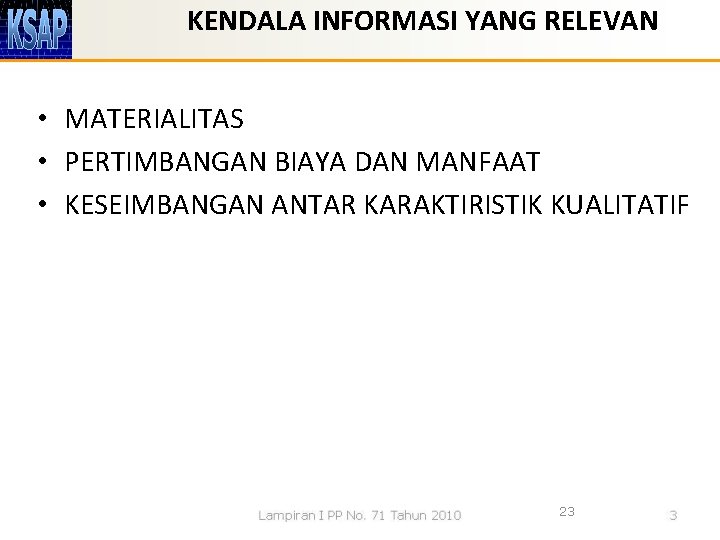 KENDALA INFORMASI YANG RELEVAN • MATERIALITAS • PERTIMBANGAN BIAYA DAN MANFAAT • KESEIMBANGAN ANTAR