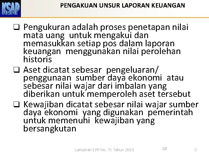 PENGAKUAN UNSUR LAPORAN KEUANGAN Pengukuran adalah proses penetapan nilai mata uang untuk mengakui dan