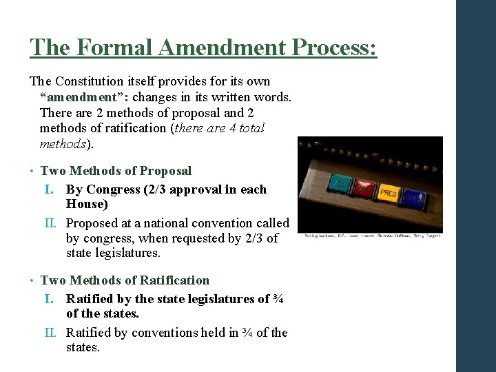 The Formal Amendment Process: The Constitution itself provides for its own “amendment”: changes in