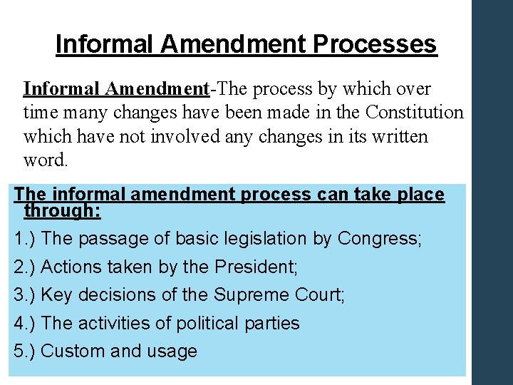 Informal Amendment Processes Informal Amendment-The process by which over time many changes have been