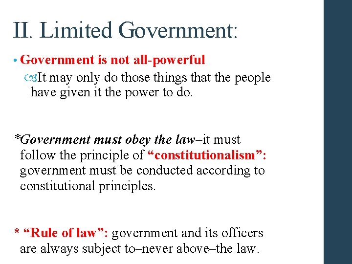 II. Limited Government: • Government is not all-powerful It may only do those things