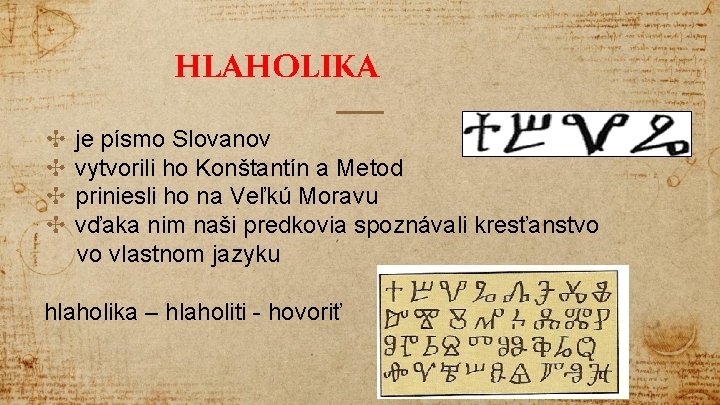 HLAHOLIKA ✣ je písmo Slovanov ✣ vytvorili ho Konštantín a Metod ✣ priniesli ho