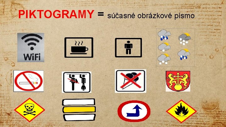 PIKTOGRAMY = súčasné obrázkové písmo 