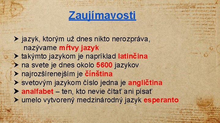 Zaujímavosti jazyk, ktorým už dnes nikto nerozpráva, nazývame mŕtvy jazyk takýmto jazykom je napríklad