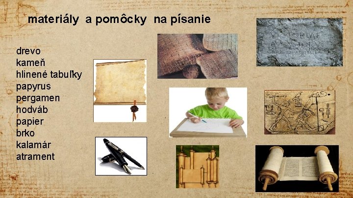 materiály a pomôcky na písanie drevo kameň hlinené tabuľky papyrus pergamen hodváb papier brko