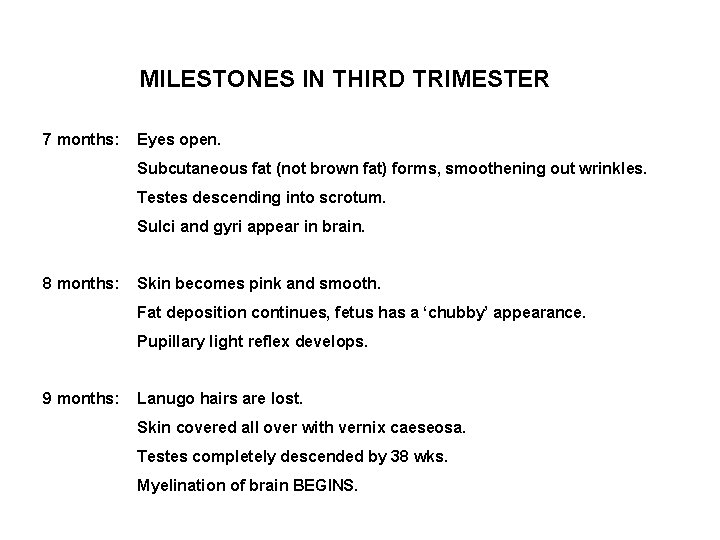 MILESTONES IN THIRD TRIMESTER 7 months: Eyes open. Subcutaneous fat (not brown fat) forms,