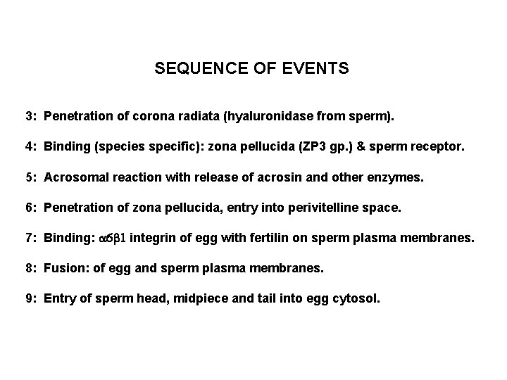 SEQUENCE OF EVENTS 3: Penetration of corona radiata (hyaluronidase from sperm). 4: Binding (species