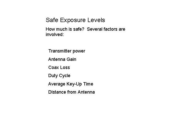 Safe Exposure Levels How much is safe? Several factors are involved: Transmitter power Antenna