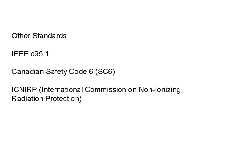 Other Standards IEEE c 95. 1 Canadian Safety Code 6 (SC 6) ICNIRP (International