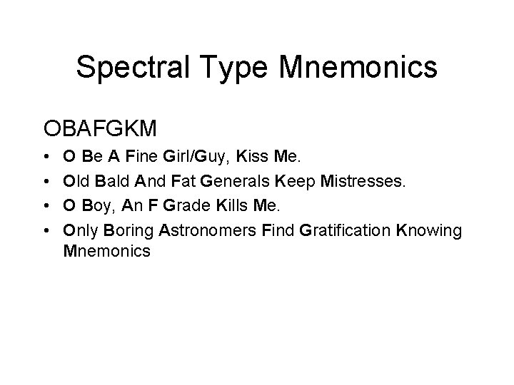Spectral Type Mnemonics OBAFGKM • • O Be A Fine Girl/Guy, Kiss Me. Old