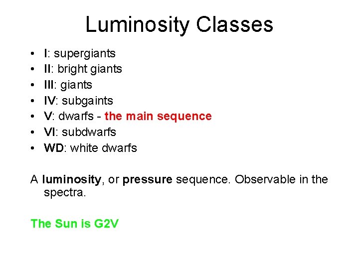 Luminosity Classes • • I: supergiants II: bright giants III: giants IV: subgaints V: