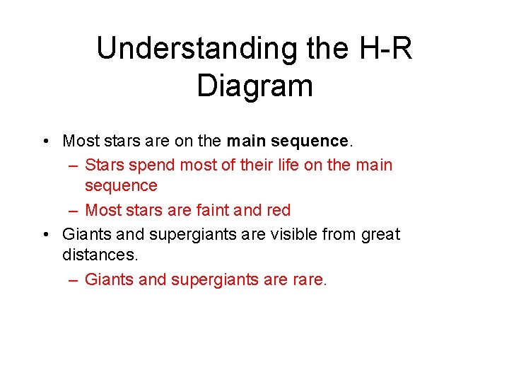 Understanding the H-R Diagram • Most stars are on the main sequence. – Stars