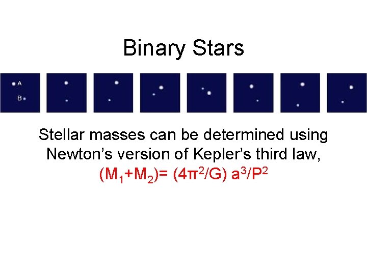 Binary Stars Stellar masses can be determined using Newton’s version of Kepler’s third law,