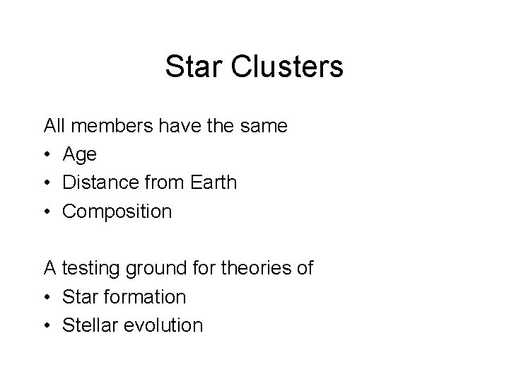 Star Clusters All members have the same • Age • Distance from Earth •