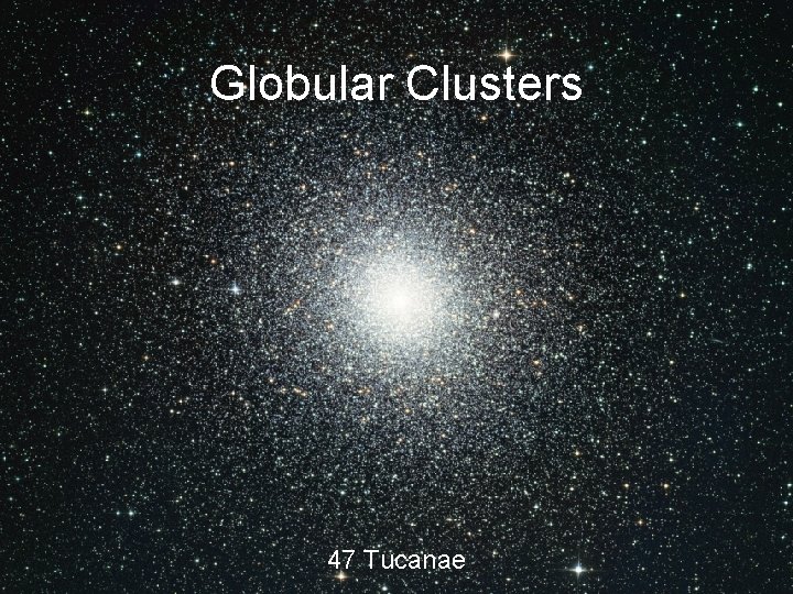 Globular Clusters 47 Tucanae 