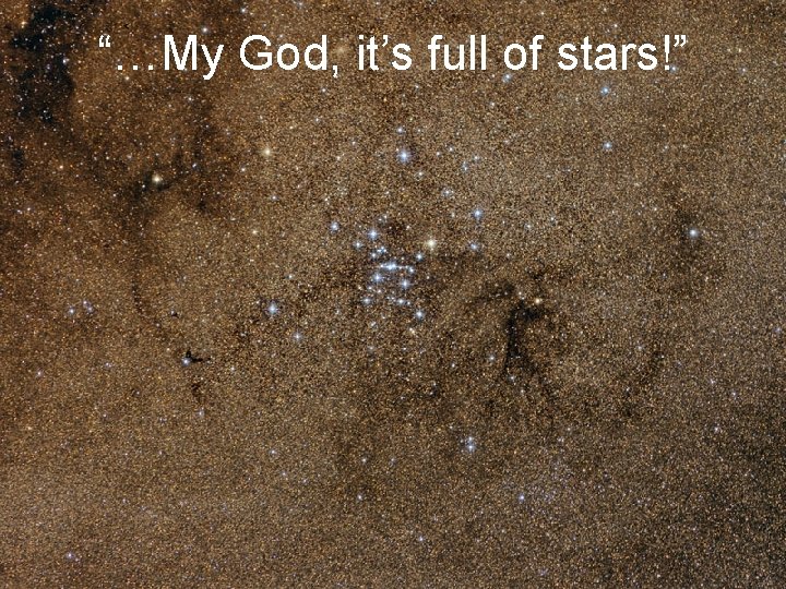 “…My God, it’s full of stars!” 