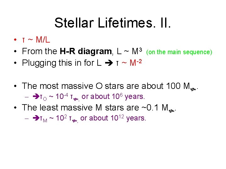 Stellar Lifetimes. II. • τ ~ M/L • From the H-R diagram, L ~