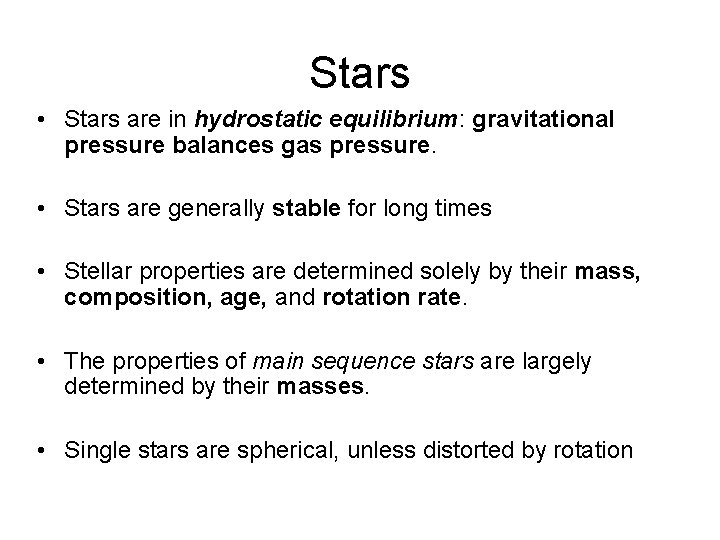 Stars • Stars are in hydrostatic equilibrium: gravitational pressure balances gas pressure. • Stars