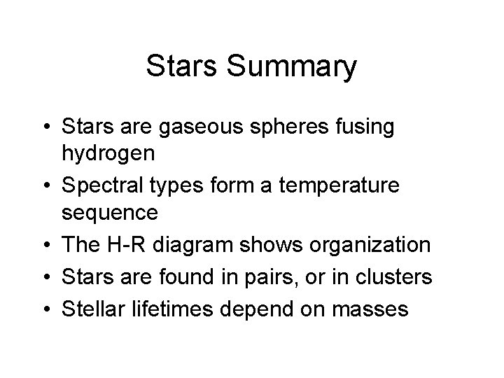 Stars Summary • Stars are gaseous spheres fusing hydrogen • Spectral types form a