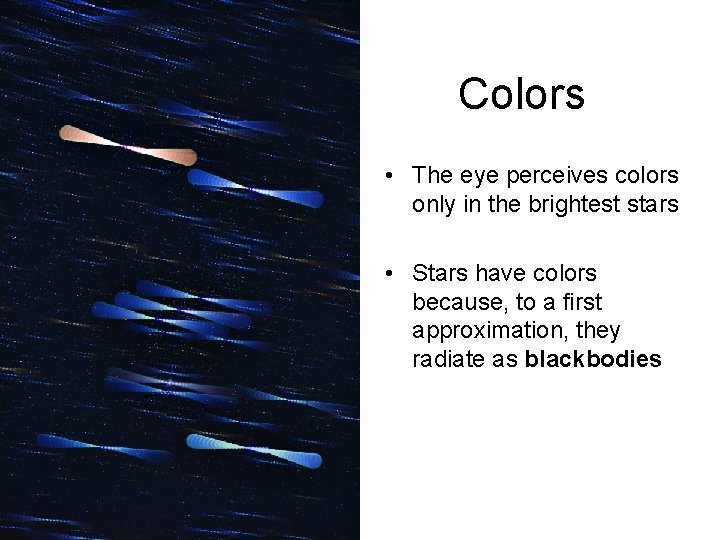 Colors • The eye perceives colors only in the brightest stars • Stars have