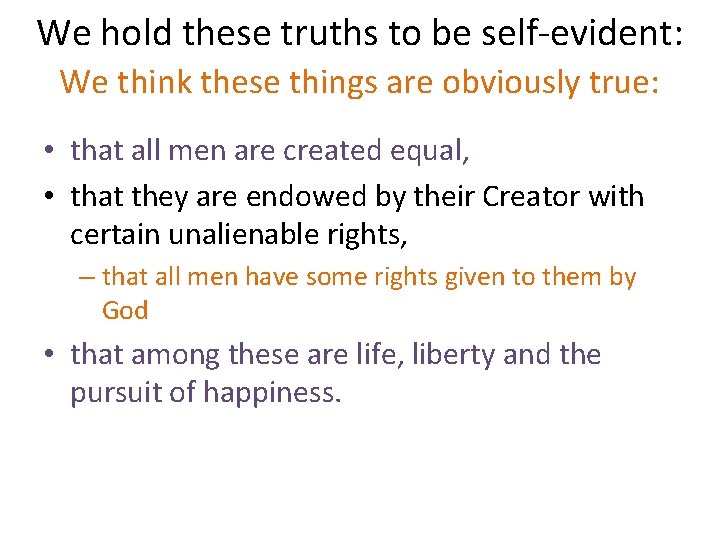 We hold these truths to be self-evident: We think these things are obviously true: