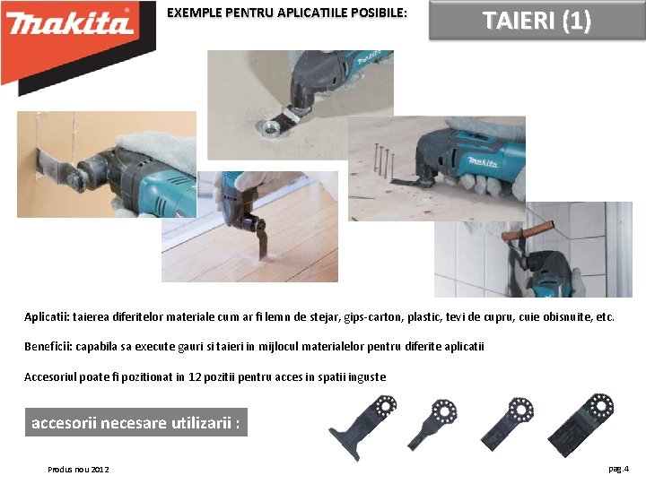 EXEMPLE PENTRU APLICATIILE POSIBILE: TAIERI (1) Aplicatii: taierea diferitelor materiale cum ar fi lemn