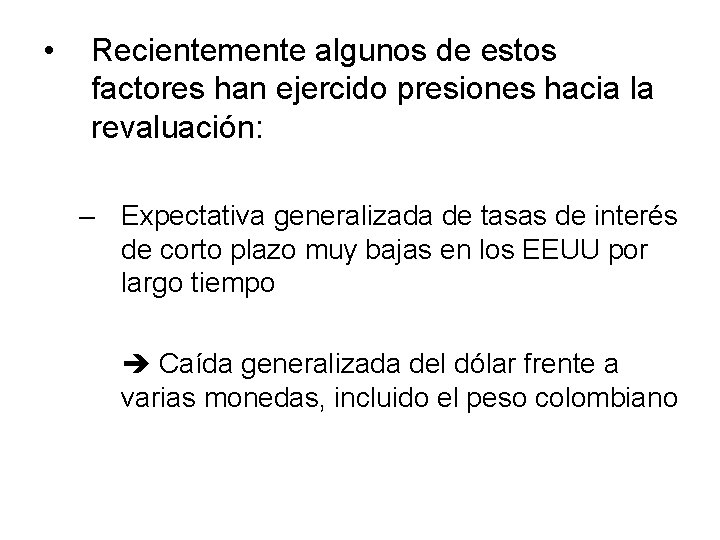  • Recientemente algunos de estos factores han ejercido presiones hacia la revaluación: –