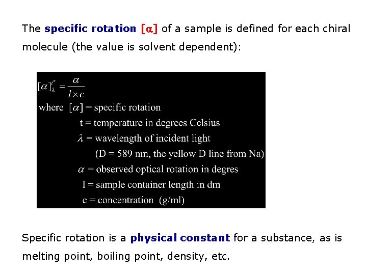 The specific rotation [ ] of a sample is defined for each chiral molecule