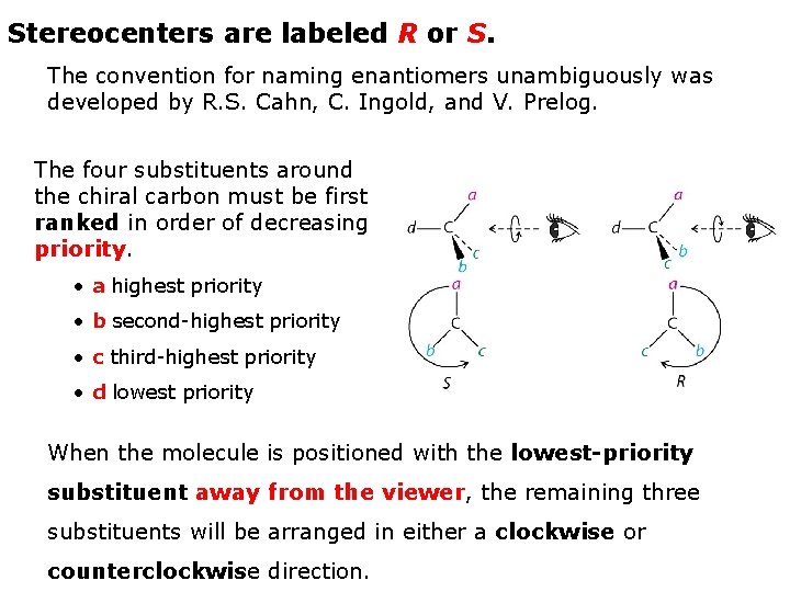 Stereocenters are labeled R or S. The convention for naming enantiomers unambiguously was developed