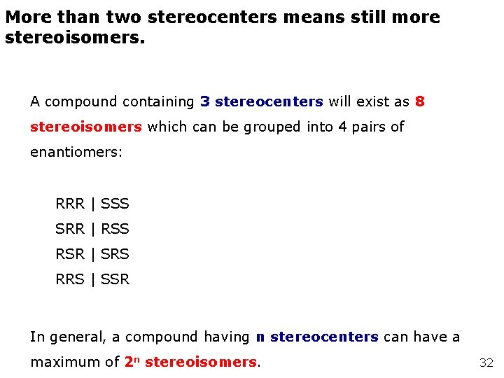 More than two stereocenters means still more stereoisomers. A compound containing 3 stereocenters will