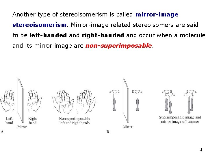 Another type of stereoisomerism is called mirror-image stereoisomerism. Mirror-image related stereoisomers are said to