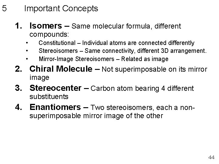 5 Important Concepts 1. Isomers – Same molecular formula, different compounds: • • •