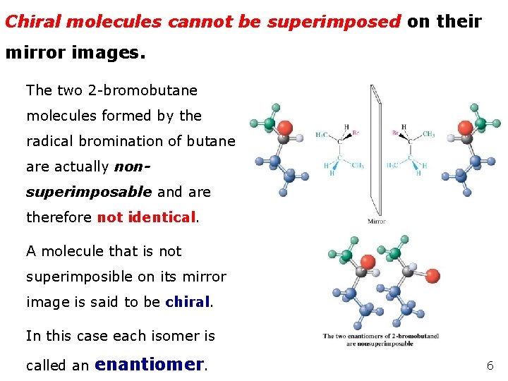 Chiral molecules cannot be superimposed on their mirror images. The two 2 -bromobutane molecules