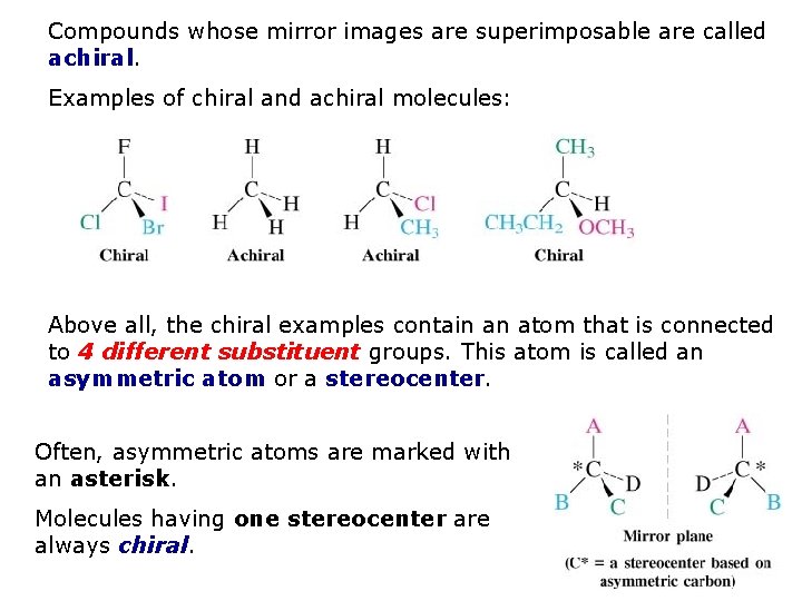 Compounds whose mirror images are superimposable are called achiral. Examples of chiral and achiral