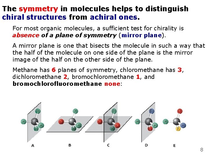 The symmetry in molecules helps to distinguish chiral structures from achiral ones. For most