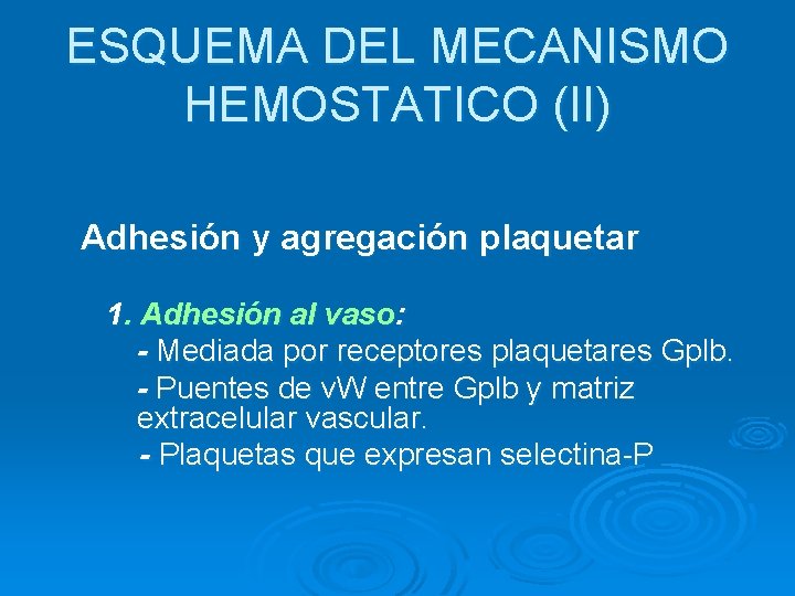 ESQUEMA DEL MECANISMO HEMOSTATICO (II) Adhesión y agregación plaquetar 1. Adhesión al vaso: -