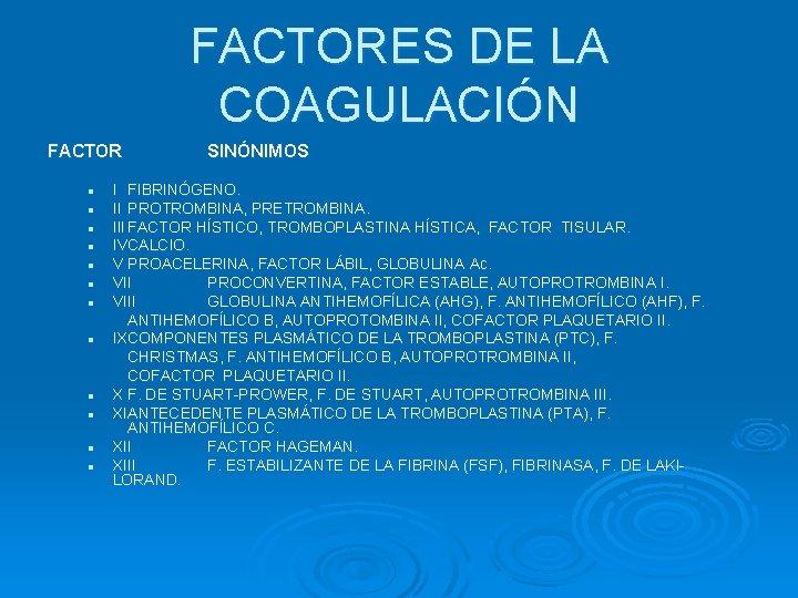 FACTORES DE LA COAGULACIÓN FACTOR l l l SINÓNIMOS I FIBRINÓGENO. II PROTROMBINA, PRETROMBINA.